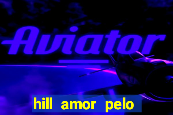 hill amor pelo jogo online