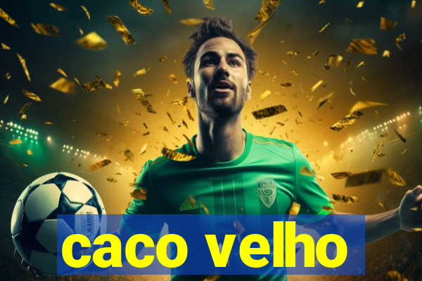 caco velho