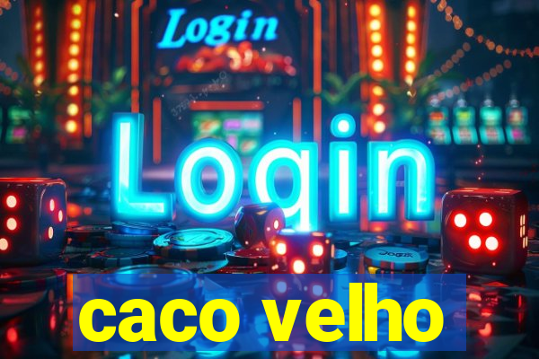 caco velho