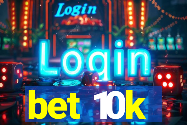 bet 10k