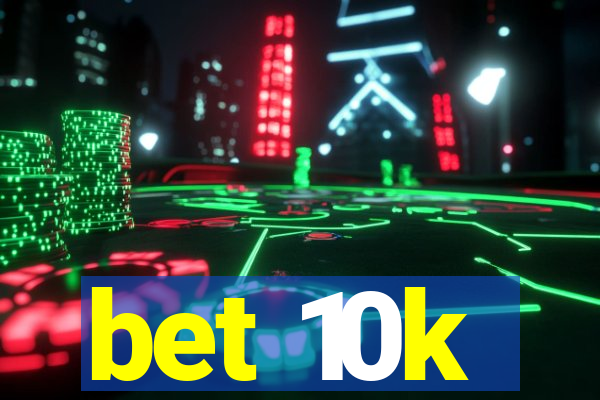 bet 10k