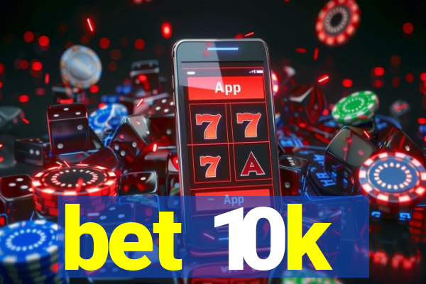 bet 10k