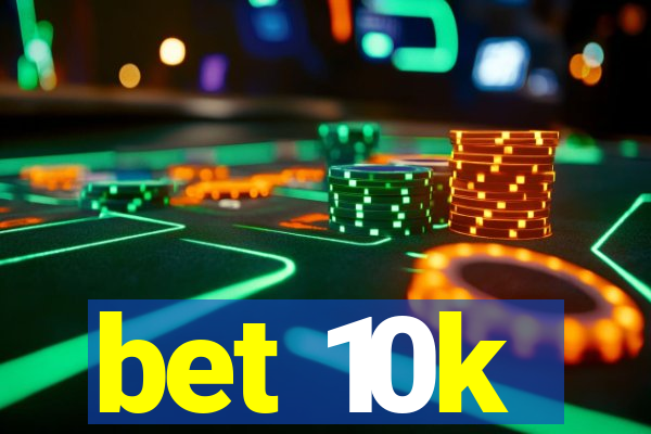 bet 10k