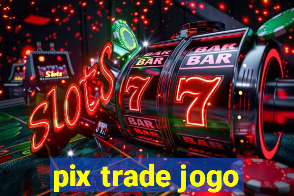 pix trade jogo