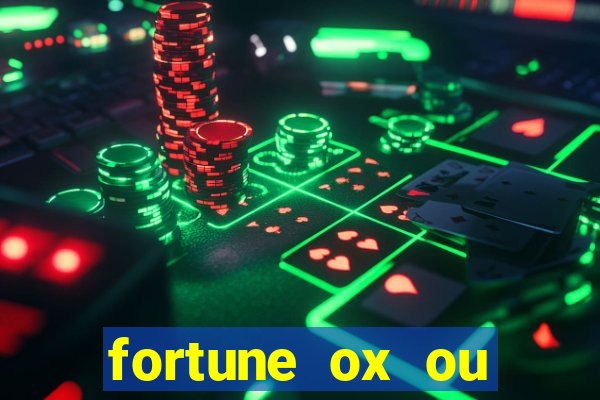 fortune ox ou fortune tiger