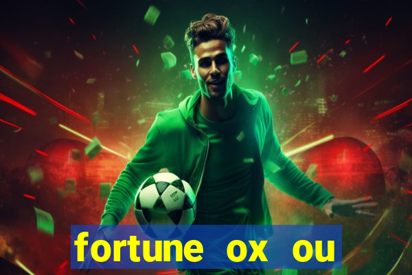 fortune ox ou fortune tiger