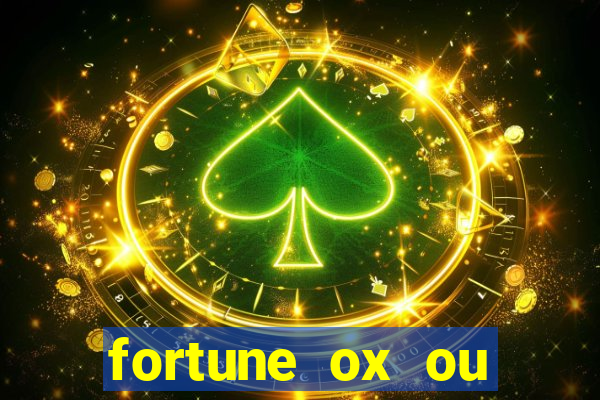 fortune ox ou fortune tiger