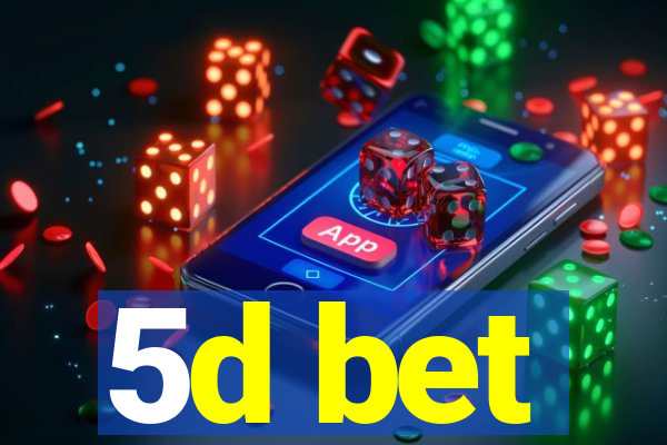5d bet