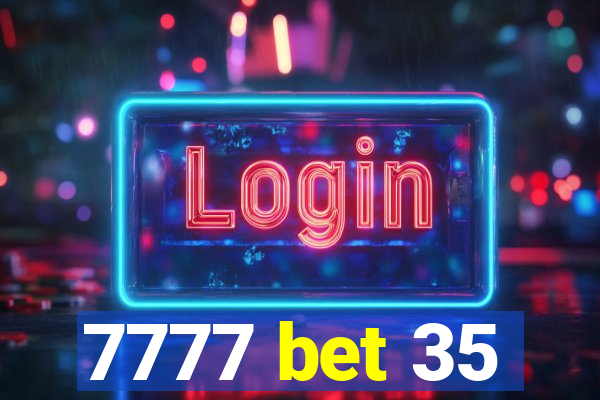 7777 bet 35