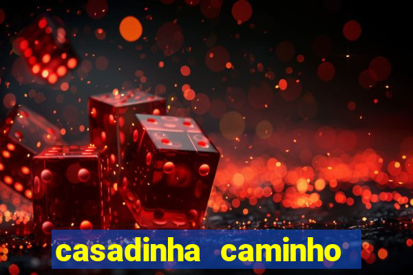 casadinha caminho da sorte