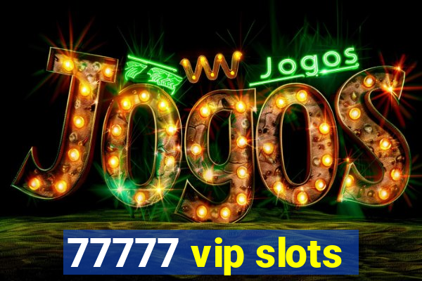 77777 vip slots