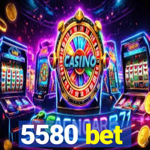 5580 bet