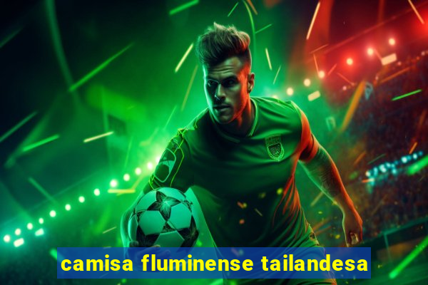 camisa fluminense tailandesa