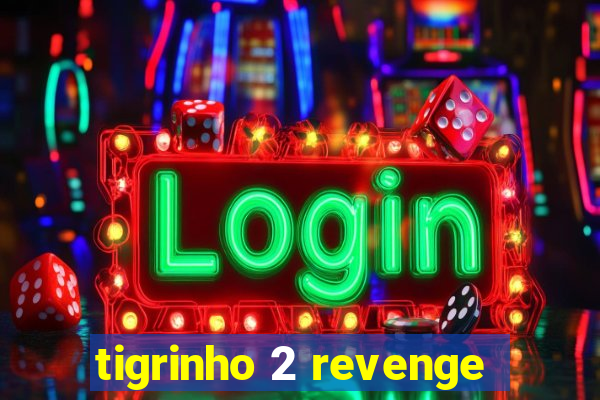 tigrinho 2 revenge