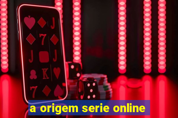 a origem serie online