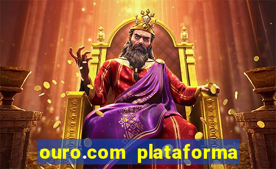 ouro.com plataforma de jogos