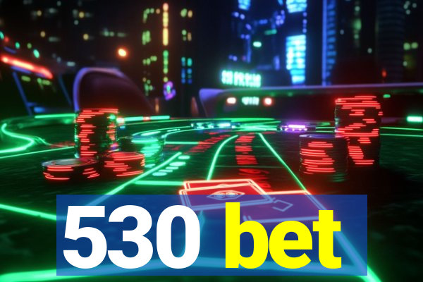 530 bet