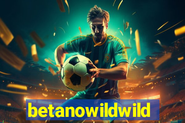 betanowildwild