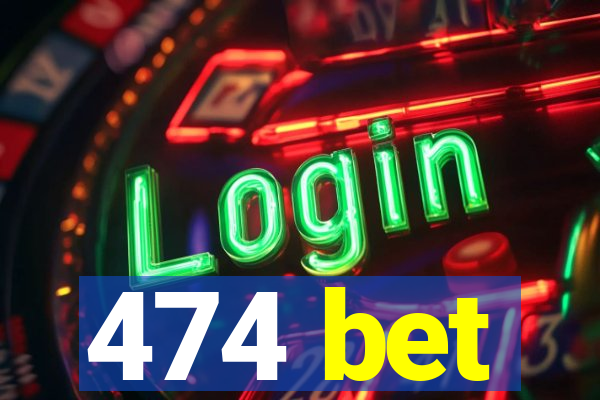 474 bet