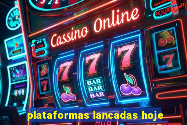 plataformas lancadas hoje
