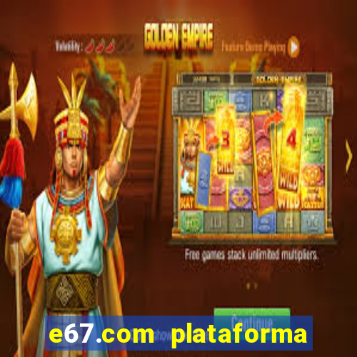 e67.com plataforma de jogos