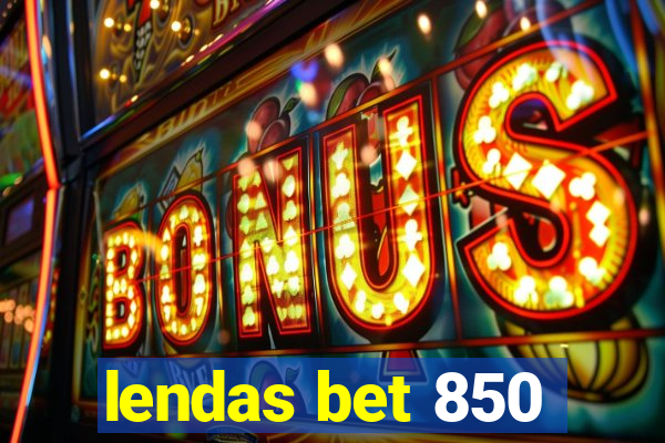 lendas bet 850