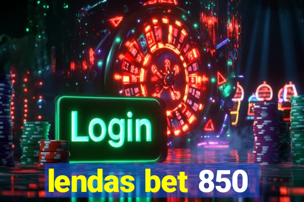 lendas bet 850