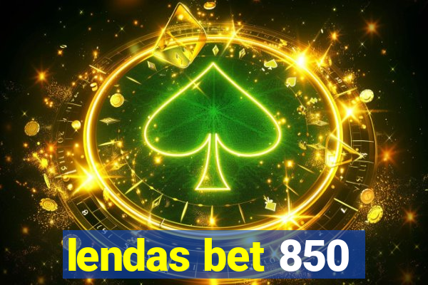 lendas bet 850