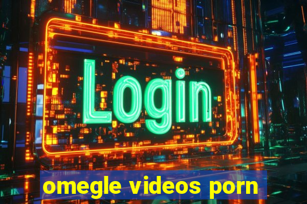 omegle videos porn