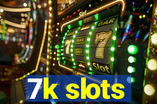 7k slots