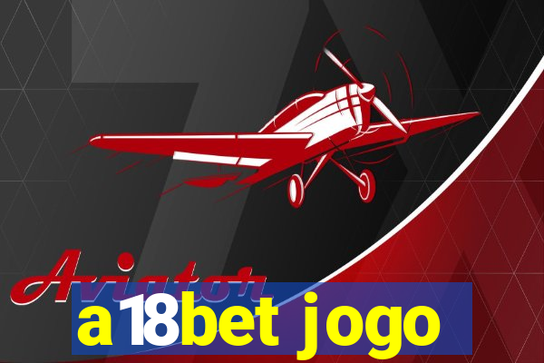 a18bet jogo