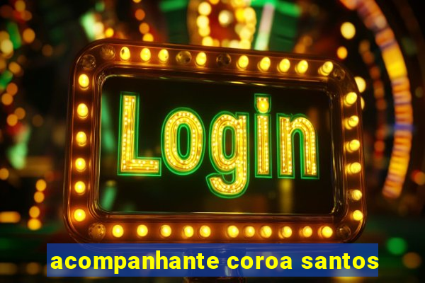 acompanhante coroa santos