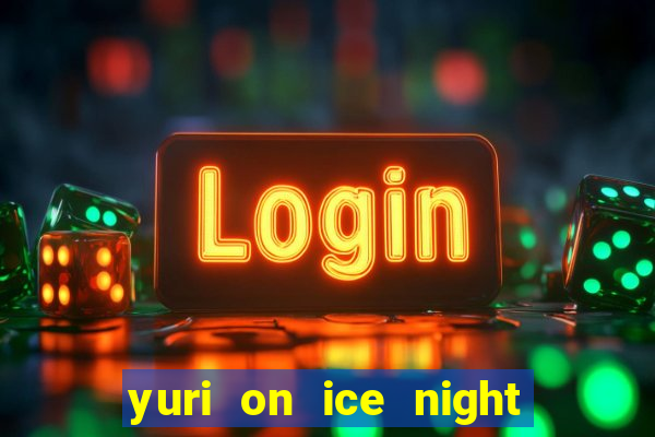 yuri on ice night in barcelona
