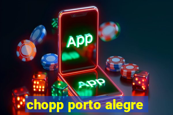 chopp porto alegre