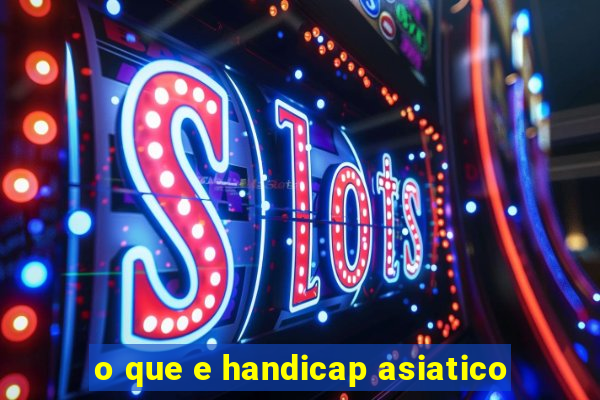 o que e handicap asiatico