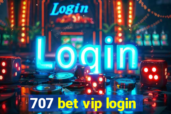 707 bet vip login