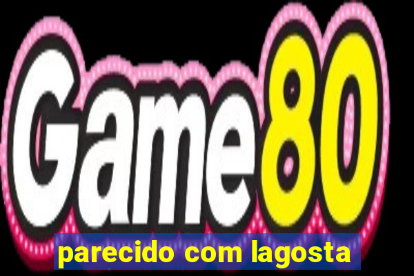 parecido com lagosta