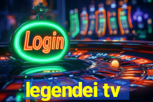 legendei tv