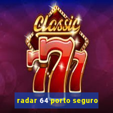 radar 64 porto seguro