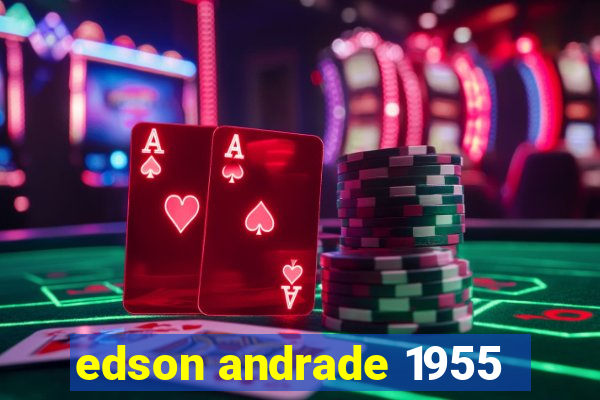 edson andrade 1955