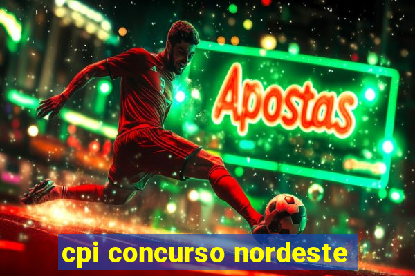 cpi concurso nordeste