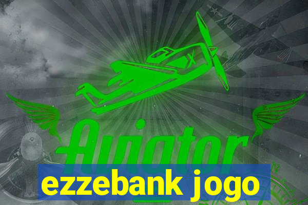 ezzebank jogo
