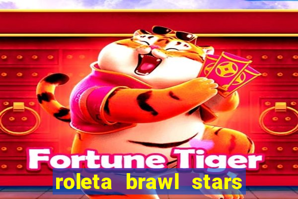 roleta brawl stars 2024 85 brawlers