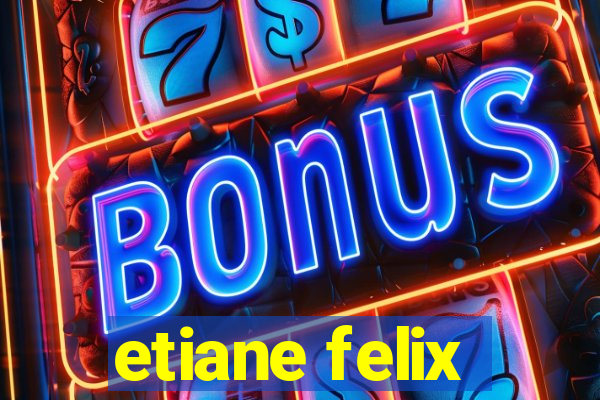 etiane felix