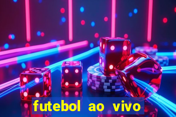 futebol ao vivo hoje futemax