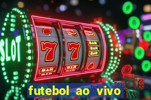 futebol ao vivo hoje futemax