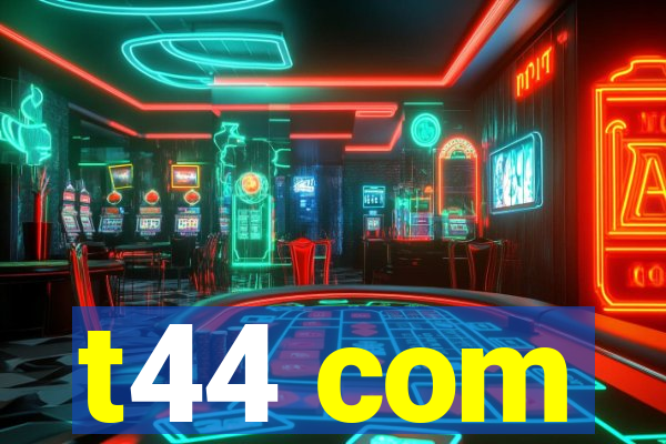t44 com