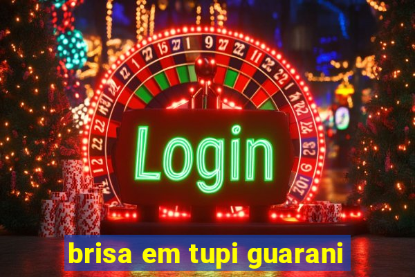 brisa em tupi guarani