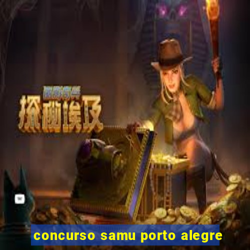 concurso samu porto alegre