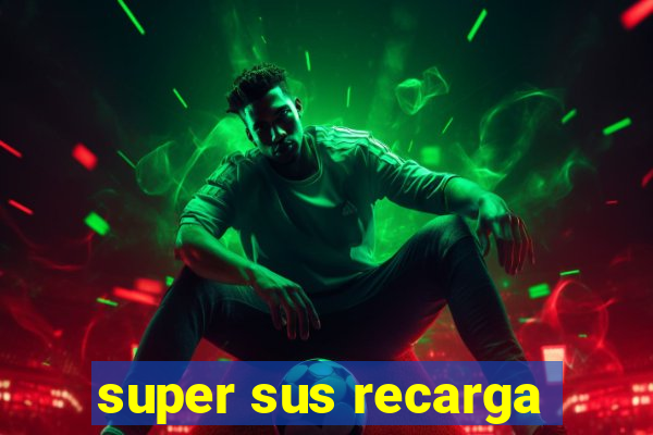 super sus recarga